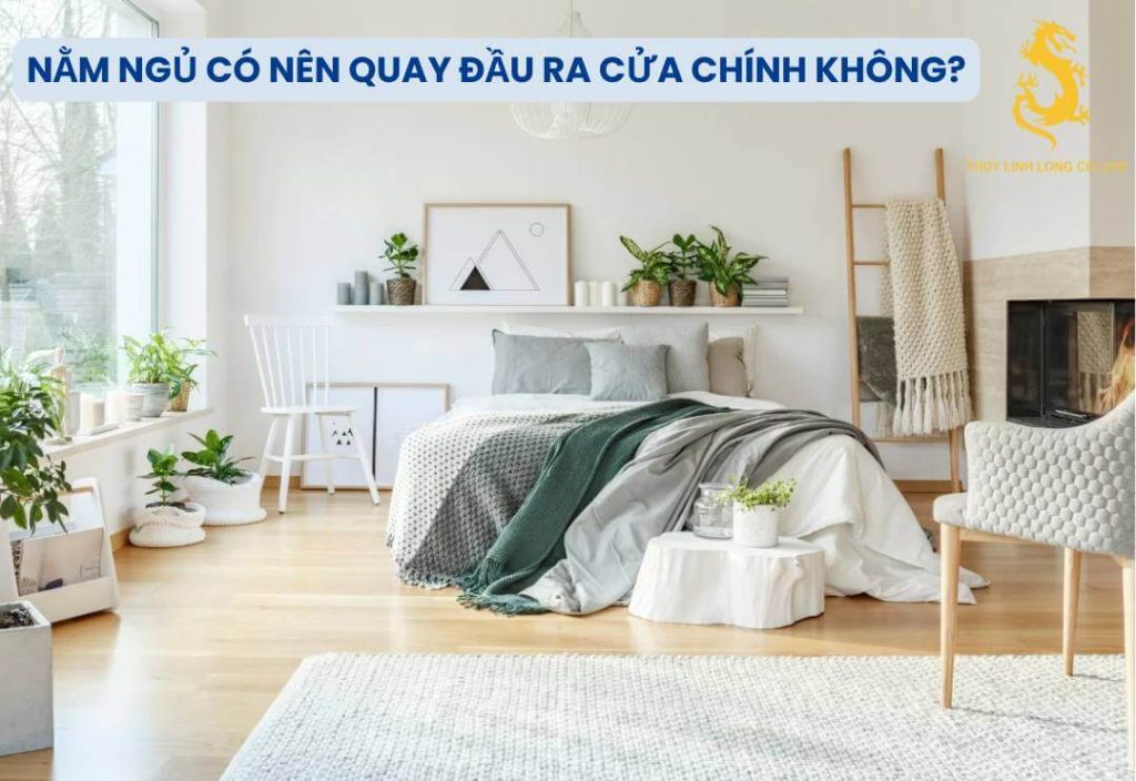 Giải đáp chi tiết: “Nằm ngủ có nên quay đầu ra cửa chính không?”