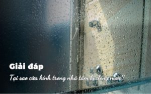 Tại sao cửa kính trong nhà tắm bị đọng nước?