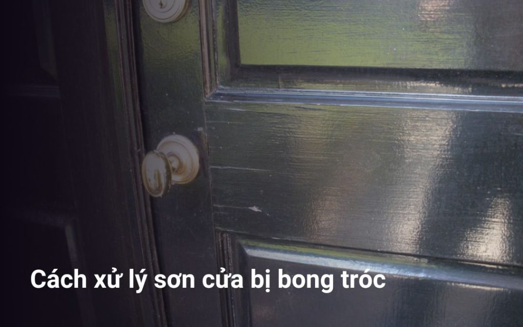 Cách xử lý sơn cửa bị bong tróc hiệu quả